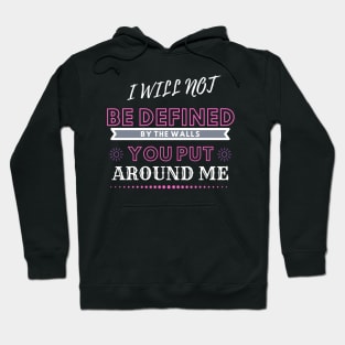 I will not be defined by the walls you put around me Hoodie